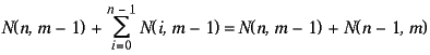 N(n,m-1) + SUM(i=0,n-1):N(i,m-1) = N(n,m-1) + N(n-1,m)